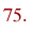 75