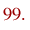 99